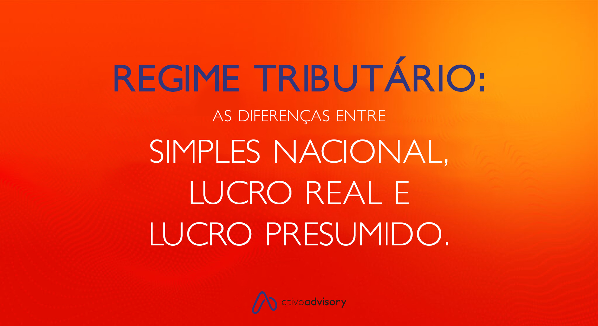 Regime Tributário As Diferenças Entre Simples Nacional Lucro Real E Lucro Presumido Ativo 8382