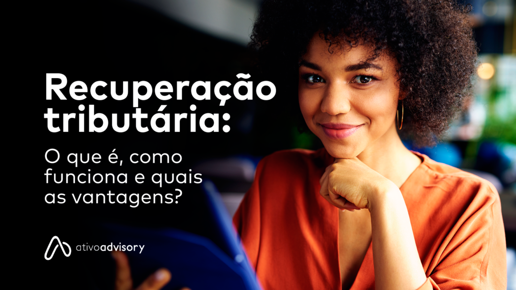 Recuperação tributária: o que é, como funciona e quais as vantagens?