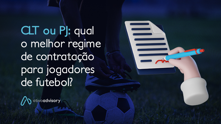 CLT ou PJ: qual o melhor regime de contratação para jogadores de futebol?