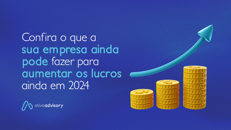 Confira o que a sua empresa ainda pode fazer para aumentar os lucros ainda em 2024